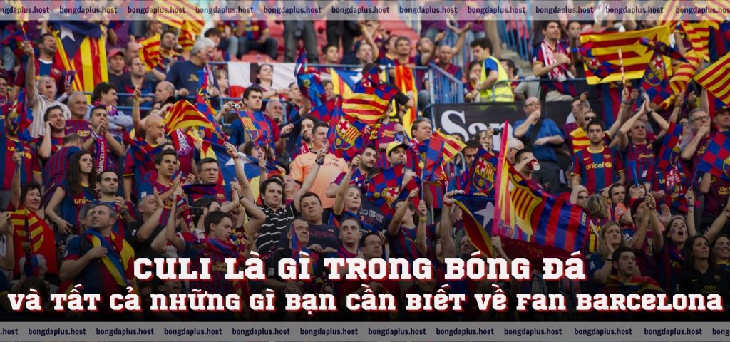 Culi là gì trong bóng đá và tất cả những gì bạn cần biết về fan Barcelona