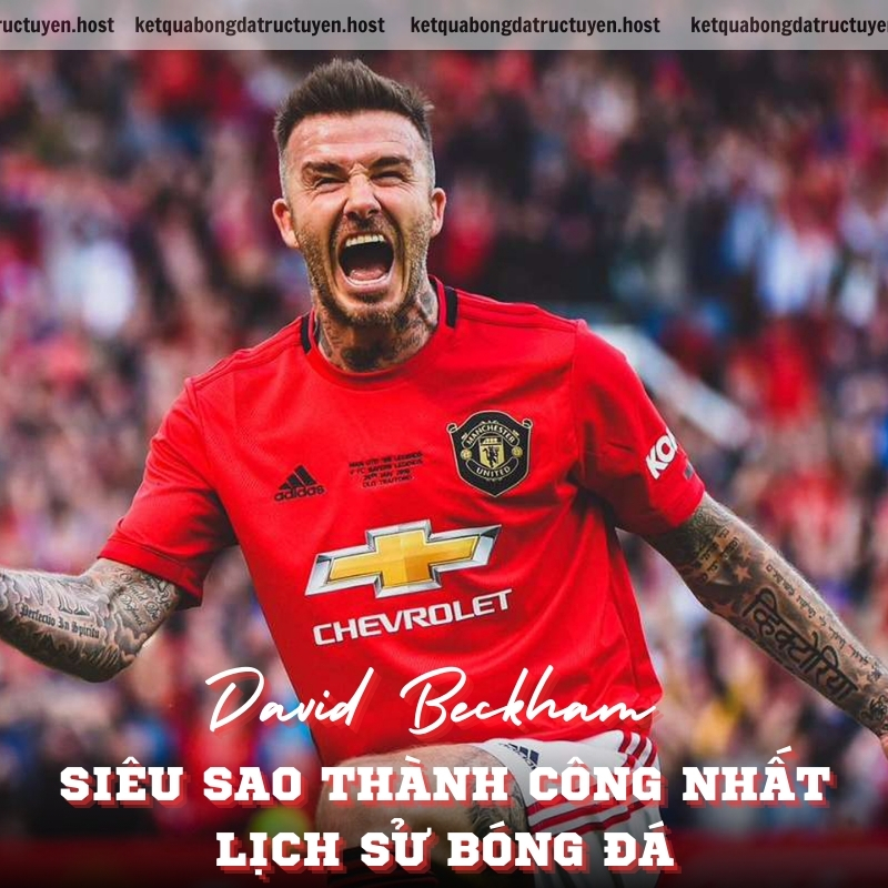 David Beckham - Siêu sao thành công nhất lịch sử bóng đá